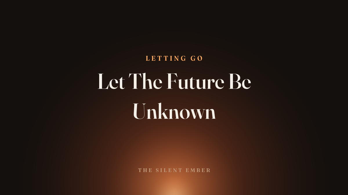 Let The Future Be Unknown — The Silent Ember