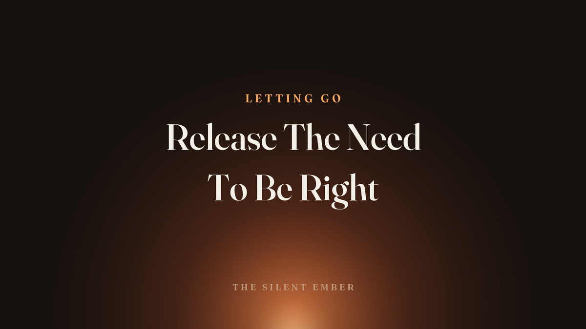 Release The Need To Be Right — The Silent Ember