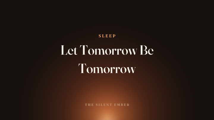 Let Tomorrow Be Tomorrow — The Silent Ember