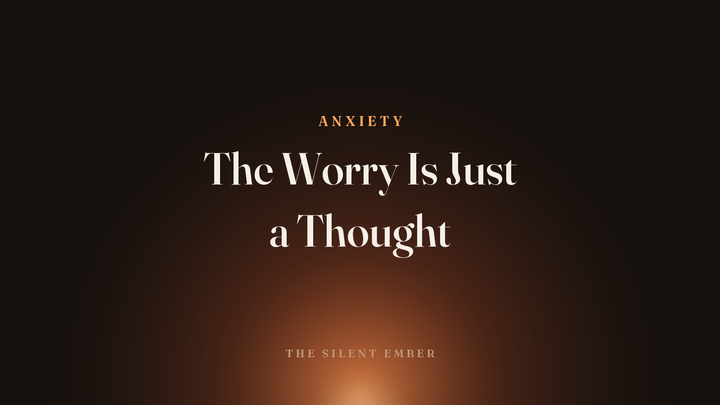 The Worry Is Just a Thought — The Silent Ember